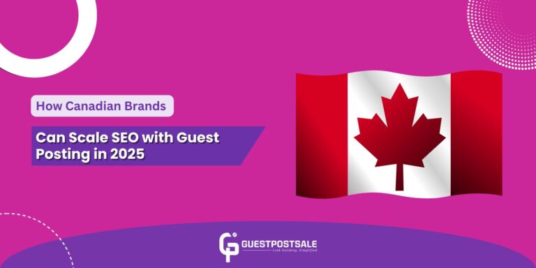 How Canadian Brands Can Scale SEO with Guest Posting in 2025